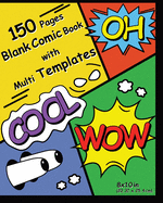 150 Pages Blank Comic Book with Multi Templates: Let's Fun for Create Your Own Comics for Kids and Adults, Draw Comics and Journal