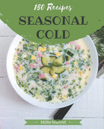 150 Seasonal Cold Recipes: A Seasonal Cold Cookbook You Won't be Able to Put Down