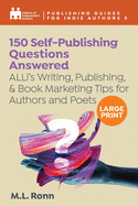 150 Self-Publishing Questions Answered: ALLi's Writing, Publishing, & Book Marketing Tips for Authors and Poets