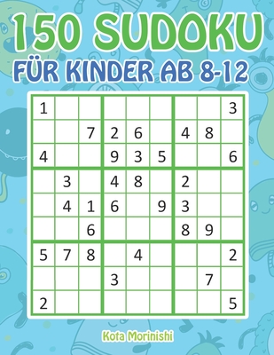 150 Sudoku f?r Kinder ab 8-12: Sudoku Mit S??es Monsterbuch Kinder - Morinishi, Kota