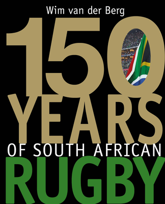 150 Years of South African Rugby - Van der Berg, Wim