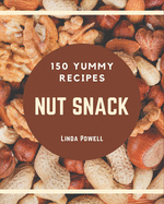 150 Yummy Nut Snack Recipes: Explore Yummy Nut Snack Cookbook NOW!
