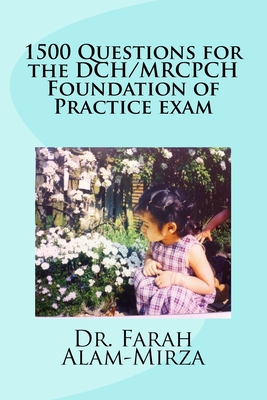 1500 Questions for the DCH/ MRCPCH Foundation of Practice exam - Alam, Farah, Dr.