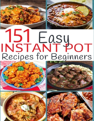 151 Easy Instant Pot Recipes for Beginners - Hoang, Nguyen Vuong