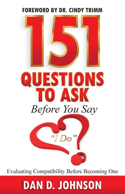 151 Questions to Ask Before You Say "I Do" Evaluating Compatibility Before Becoming One - Johnson, Dan