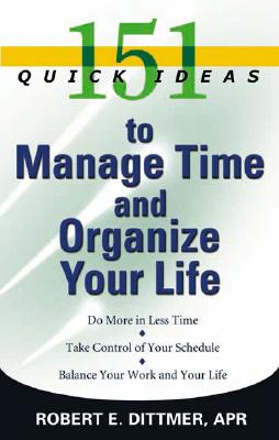 151 Quick Ideas to Manage Your Time - Dittmer, Robert E
