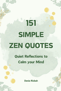 151 Simple Zen Quotes: Quiet Reflections to Calm your Mind