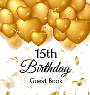 15th Birthday Guest Book: Keepsake Gift for Men and Women Turning 15 - Hardback with Funny Gold Balloon Hearts Themed Decorations and Supplies, Personalized Wishes, Gift Log, Sign-in, Photo Pages