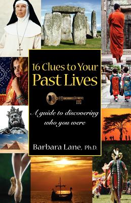 16 Clues to Your Past Lives: A Guide to Discovering who You Were - Lane Ph D, Barbara