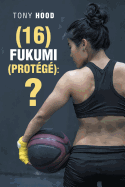 (16) Fukumi (Prot?g?): ?