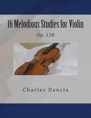 16 Melodious Studies for Violin: Op. 128 - Fleury, Paul M (Editor), and Dancla, Charles