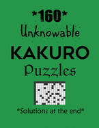 160 Unknowable Kakuro Puzzles - Solutions at the end: Kakuro puzzle books - Have a Blast!