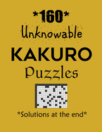 160 Unknowable Kakuro Puzzles - Solutions at the end: Kakuro puzzle books - Have a Blast!