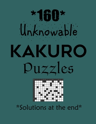 160 Unknowable Kakuro Puzzles - Solutions at the end: Kakuro puzzle books - Have a Blast! - Depace'