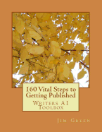 160 Vital Steps to Getting Published: Writers A1 Toolbox