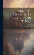 1637-1714. Sbastien Le Clerc Et Son OEuvre