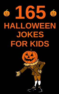 165 Halloween Jokes For Kids: The Spookily Funny Halloween Gift Book for Boys and Girls - Fox, Hayden