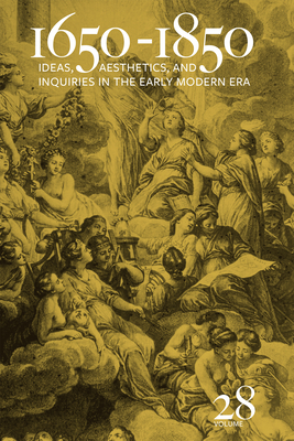 1650-1850: Ideas, Aesthetics, and Inquiries in the Early Modern Era (Volume 28) Volume 28 - Cope, Kevin L (Editor), and Cahill, Samara Anne (Editor), and Newbould, M-C (Contributions by)