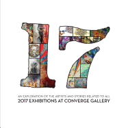 17: An exploration of the artists and stories related to all 2017 exhibitions at Converge Gallery