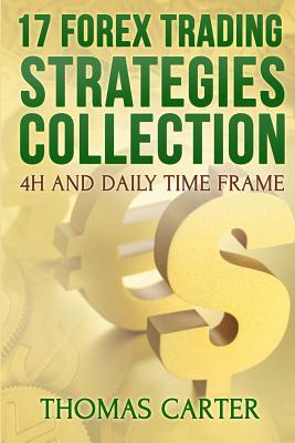 17 Forex Trading Strategies Collection (4H and Daily Time Frame) - Carter, Thomas