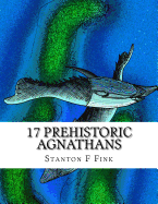 17 Prehistoric Agnathans: Everyone Should Know about