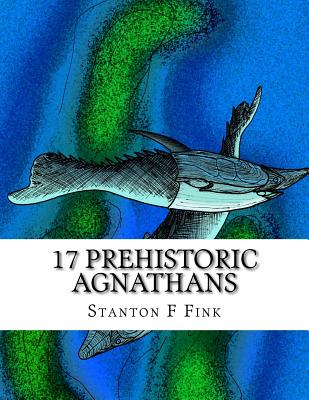 17 Prehistoric Agnathans: Everyone Should Know About - Fink V, Stanton Fordice