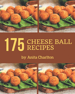 175 Cheese Ball Recipes: Cheese Ball Cookbook - Your Best Friend Forever