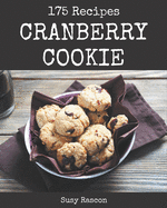 175 Cranberry Cookie Recipes: More Than a Cranberry Cookie Cookbook