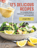 175 Delicious Recipes: The Complete Guide to Homemade Salad Dressings and Vinaigrettes