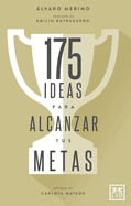 175 Ideas Para Alcanzar Tus Metas: C?3mo Activar Nuestro Talento Paso a Paso, Pulgada a Pulgada, Con El Fin de Alcanzar Todas Las Metas Que Nos Propongamos En La Vida