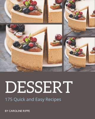 175 Quick and Easy Dessert Recipes: More Than a Quick and Easy Dessert Cookbook - Riffe, Caroline