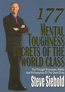 177 Mental Toughness Secrets of the World Class: The Thought Processes, Habits and Philosophies of the Great Ones