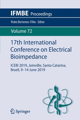 17th International Conference on Electrical Bioimpedance: Icebi 2019, Joinville, Santa Catarina, Brazil, 9-14 June 2019 - Bertemes-Filho, Pedro (Editor)