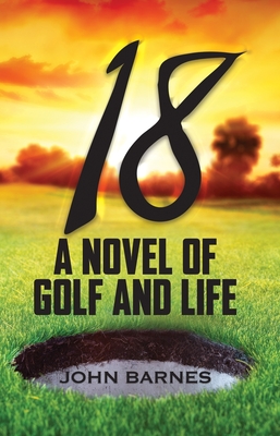18: A Novel of Golf and Life - Barnes, John
