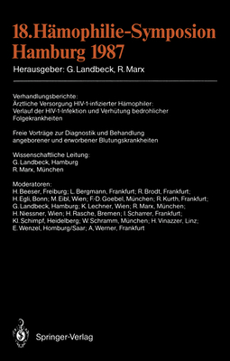 18. Hamophilie-Symposion Hamburg 1987: Verhandlungsberichte: Arztliche Versorgung HIV-1-Infizierter Hamophiler: Verlauf Der HIV-1-Infektion Und Verhutung Bedrohlicher Folgekrankheiten Freie Vortrage Zur Diagnostik Und Behandlung Angeborener Und... - Landbeck, G?nter (Editor), and Marx, R (Editor)