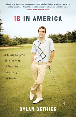 18 in America: A Young Golfer's Epic Journey to Find the Essence of the Game - Dethier, Dylan