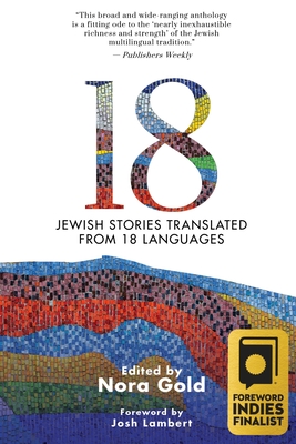 18: Jewish Stories Translated from 18 Languages - Gold, Nora (Editor)