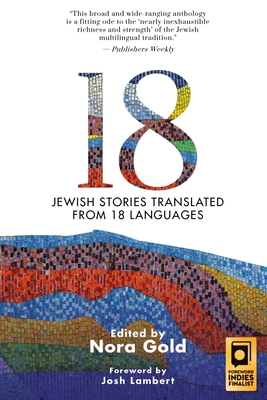 18: Jewish Stories Translated from 18 Languages - Gold, Nora (Editor)