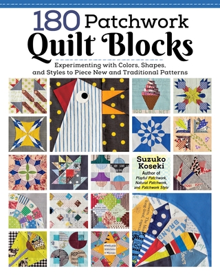 180 Patchwork Quilt Blocks: Experimenting with Colors, Shapes, and Styles to Piece New and Traditional Patterns - Koseki, Suzuko