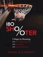 180 Shooter: 5 Steps to Shooting 90% from the Free Throw Line, 50% from the Field and 40% from the 3-Point Line