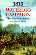1815: The Waterloo Campaign, the German Victory: From Waterloo to the Fall of Napoleon - Hofschroer, Peter