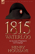 1815, Waterloo: an Account of Napoleon's Last Campaign