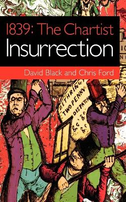 1839: The Chartist Insurrection - Black, David, and Ford, Chris, and McDonnell, John (Foreword by)