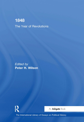 1848: The Year of Revolutions - Wilson, Peter H, PhD (Editor)