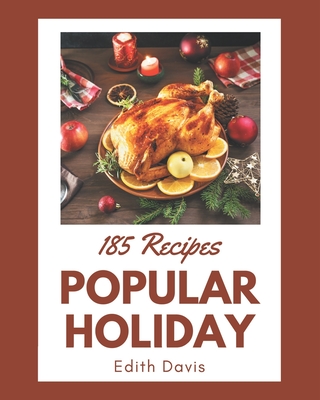 185 Popular Holiday Recipes: An Inspiring Holiday Cookbook for You - Davis, Edith