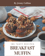 185 Tasty Breakfast Muffin Recipes: A Breakfast Muffin Cookbook You Won't be Able to Put Down