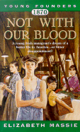 1870: Not with Our Blood: A Novel of the Irish in America