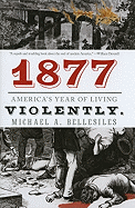 1877: America's Year of Living Violently