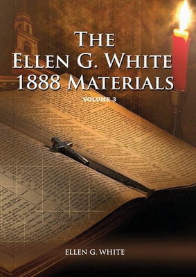 1888 Materials Volume 3: (1888 Message, Country living, Final time events quotes, Justification by Faith according to the Third Angels Message) - White, Ellen G