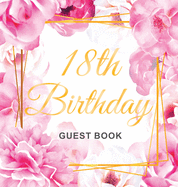 18th Birthday Guest Book: Keepsake Gift for Men and Women Turning 18 - Hardback with Cute Pink Roses Themed Decorations & Supplies, Personalized Wishes, Sign-in, Gift Log, Photo Pages